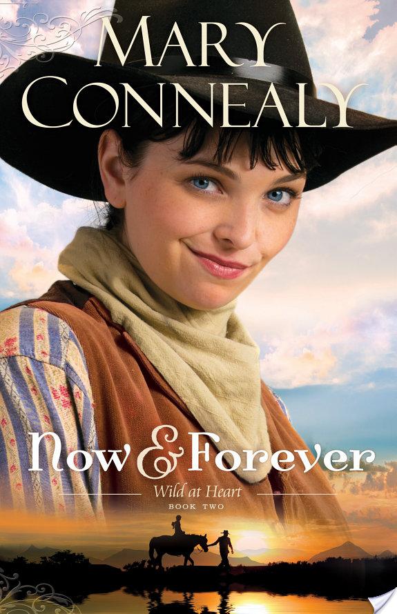 Now and Forever (Wild at Heart Book #2) By Mary Connealy