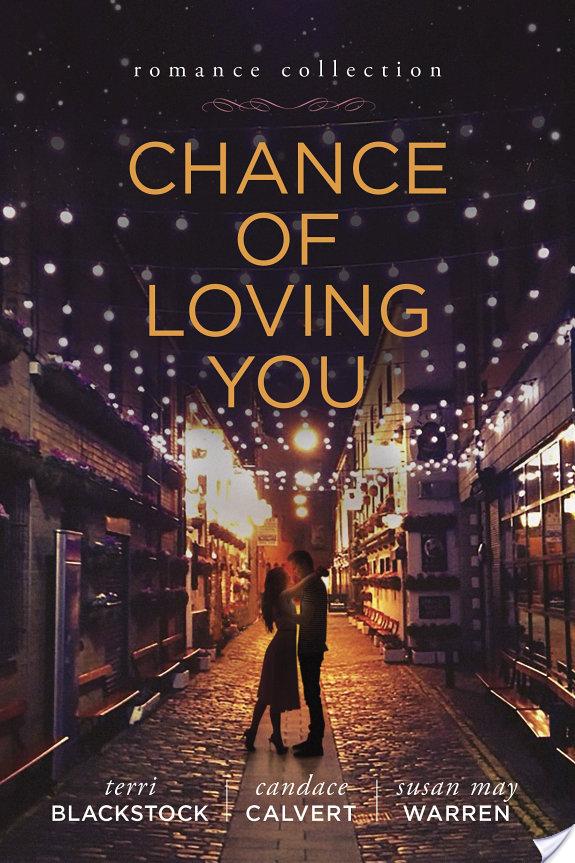 Chance of Loving You By Terri Blackstock, Susan May Warren, Candace Calvert