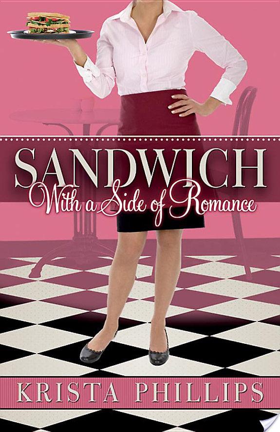 Sandwich, With a Side of Romance By Krista Phillips