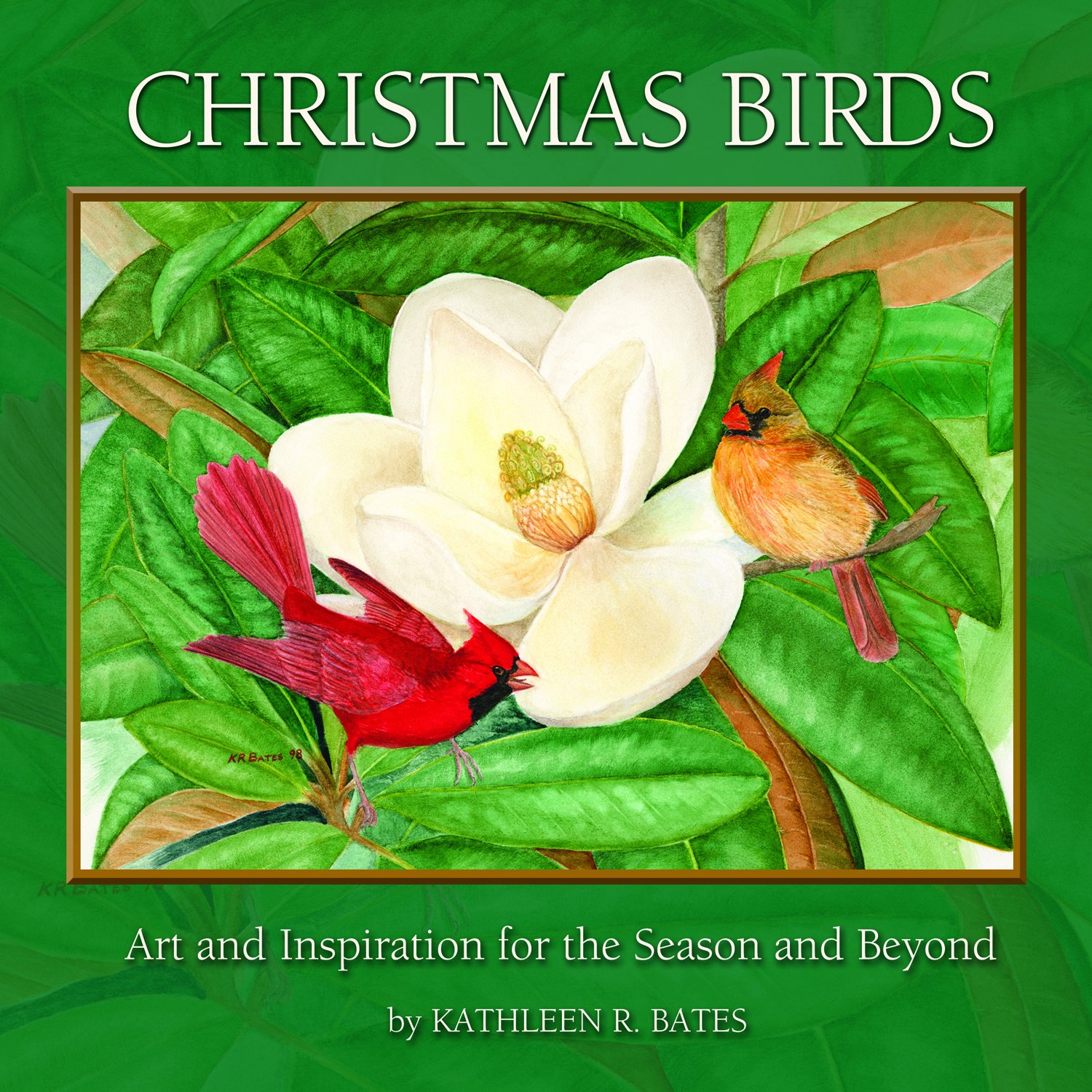 CHRISTMAS BIRDS – Art & Inspiration for the Season and Beyond by Kathleen R. Bates