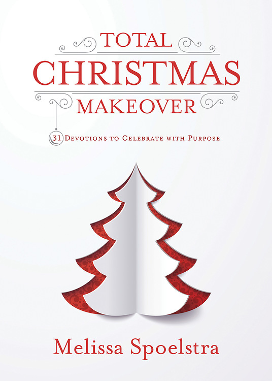 Celebrate the Christmas Season with Purpose, An interview with Melissa Spoelstra,  Author of Total Christmas Makeover