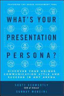 What’s Your Presentation Persona? Discover Your Unique Communication Style and Succeed in Any Arena By Scott Schwertly, Sunday Mancini