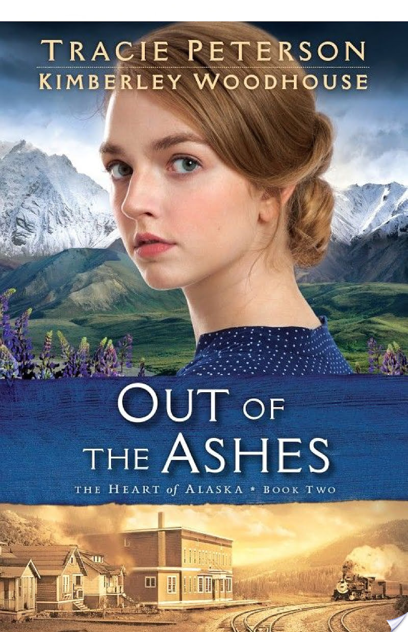 Out of the Ashes (The Heart of Alaska Book #2) By Tracie Peterson, Kimberley Woodhouse