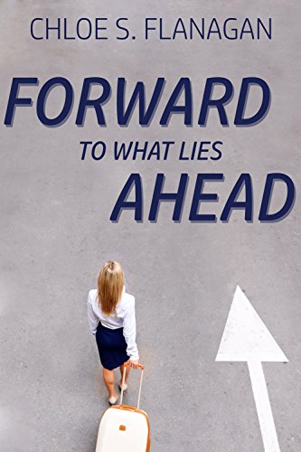 Forward to What Lies Ahead by Chloe Flanagan