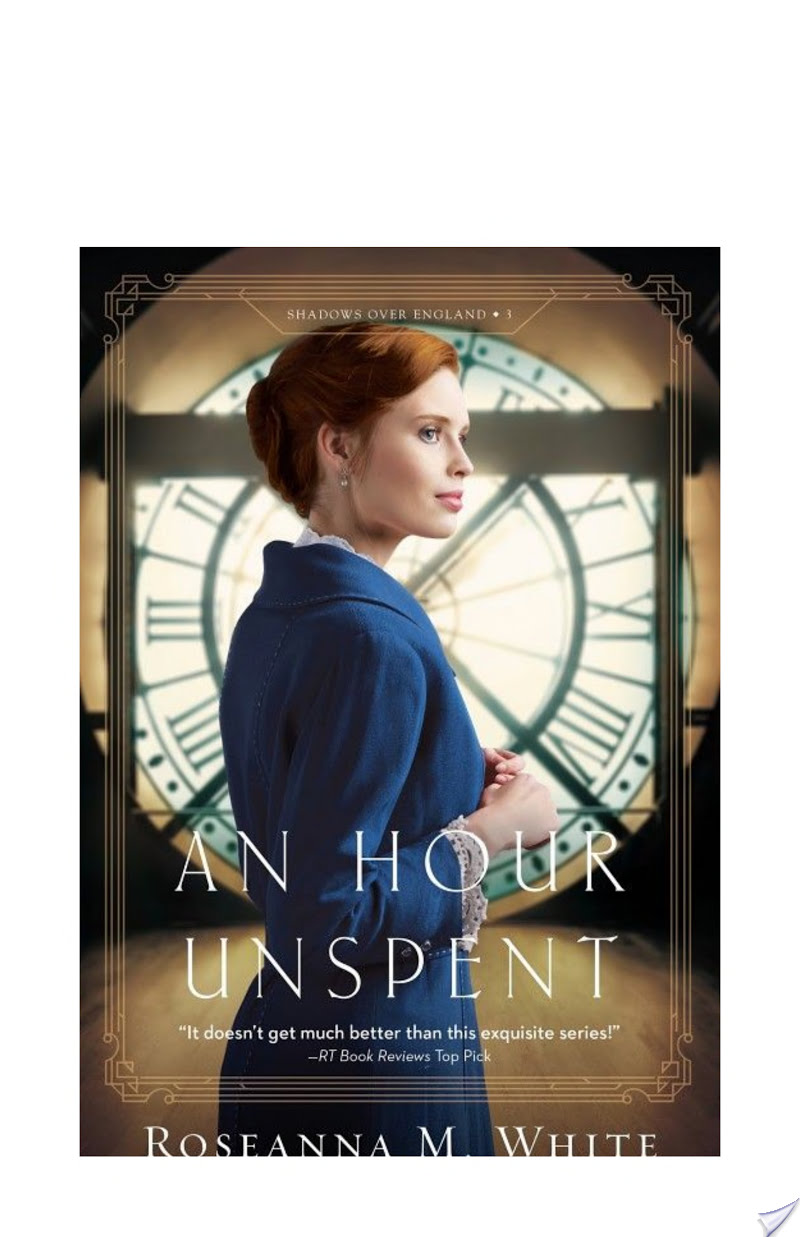 An Hour Unspent (Shadows Over England Book #3) By Roseanna M. White