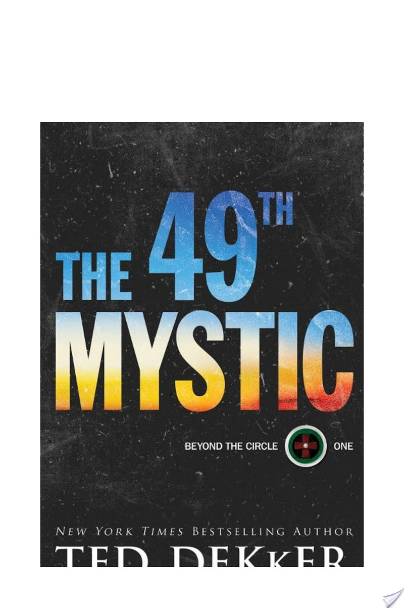 The 49th Mystic (Beyond the Circle Book #1) By Ted Dekker