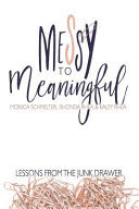 Messy to Meaningful By Monica Schmelter, Rhonda Rhea, Kaley Rhea