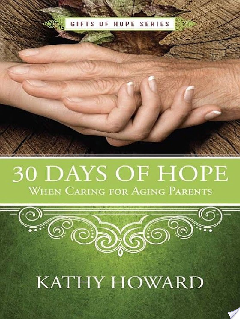 30 Days of Hope When Caring for Aging Parents By Kathy Howard