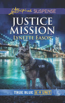 Justice Mission (Mills & Boon Love Inspired Suspense) (True Blue K-9 Unit, Book 3) By Lynette Eason