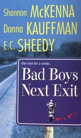 Bad Boys Next Exit By Shannon McKenna, Donna Kauffman, Edna Sheedy