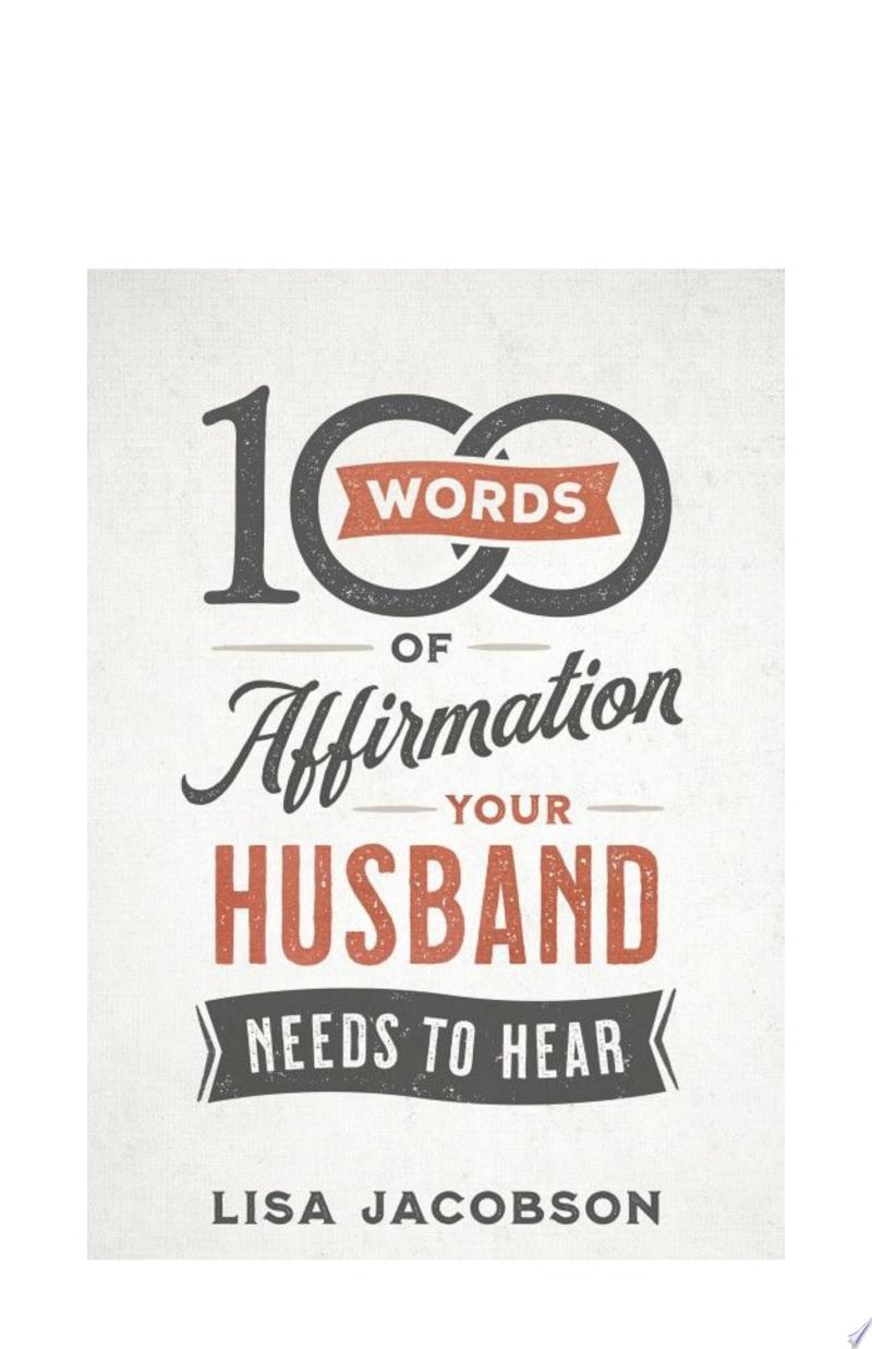 100 Words of Affirmation Your Husband Needs to Hear By Lisa Jacobson