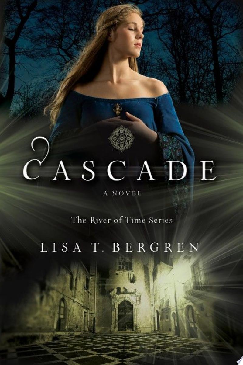 Cascade (The River of Time Series Book #2) By Lisa T. Bergren