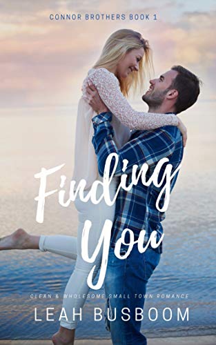 Finding You: A Small Town Romance (Connor Brothers Book 1) by Leah Busboom