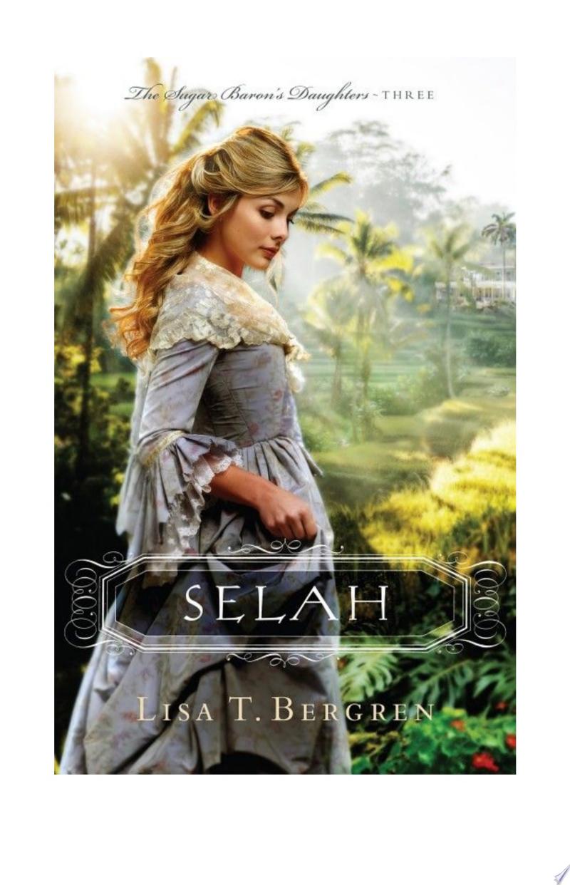 Selah (The Sugar Baron’s Daughters Book #3) By Lisa T. Bergren