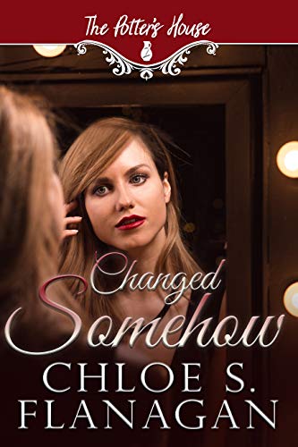 Changed Somehow: (Potter’s House (Two) Book 7) (The Potter’s House Books Series 2) By Chloe Flanagan