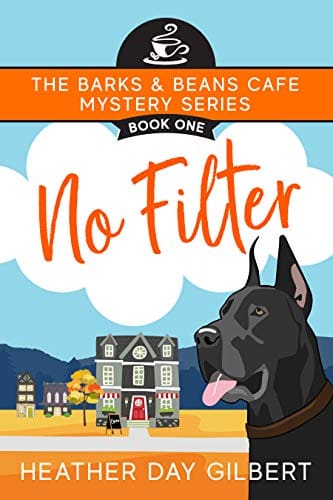 No Filter (Barks & Beans Cafe Cozy Mystery Book 1) by Heather Day Gilbert
