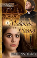 THE MADONNA OF PISANO By Maryann Diorio