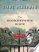 The Zookeeper’s Wife: A War Story By Diane Ackerman