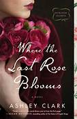 Where the Last Rose Blooms (Heirloom Secrets) By Ashley Clark