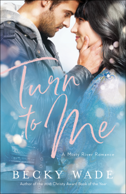 Turn to Me (Misty River Romance, A Book #3) By Becky Wade