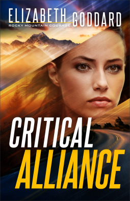 Critical Alliance (Rocky Mountain Courage Book #3) By Elizabeth Goddard