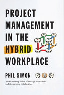 Project Management in the Hybrid Workplace By Phil Simon