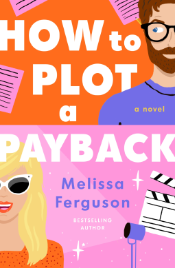 How to Plot a Payback A hilarious and heartwarming tale of revenge, redemption, and unexpected romance by Melissa Ferguson