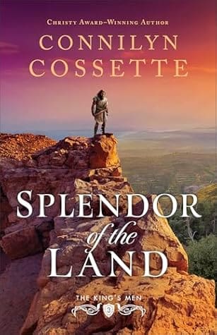 Splendor of the Land (The King’s Men, #3) by Connilyn Cossette