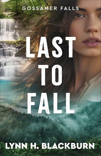 Last to Fall (Gossamer Falls, #3) by Lynn H. Blackburn