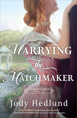 Marrying the Matchmaker (A Shanahan Match, #4) by Jody Hedlund