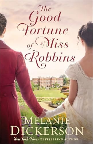 The Good Fortune of Miss Robbins by Melanie Dickerson