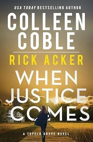 When Justice Comes (Tupelo Grove, #3) by Colleen Coble and Rick Acker