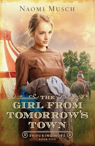 The Girl from Tomorrow’s Town (Enduring Hope #5) by Naomi Dawn Musch