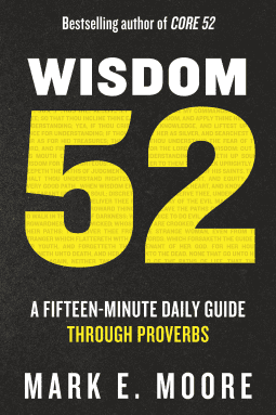 Wisdom 52 A Fifteen-Minute Daily Guide Through Proverbs: A Bible Study  by Mark E. Moore