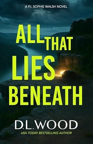 All That Lies Beneath (P.I. Sophie Walsh) by D.L. Wood