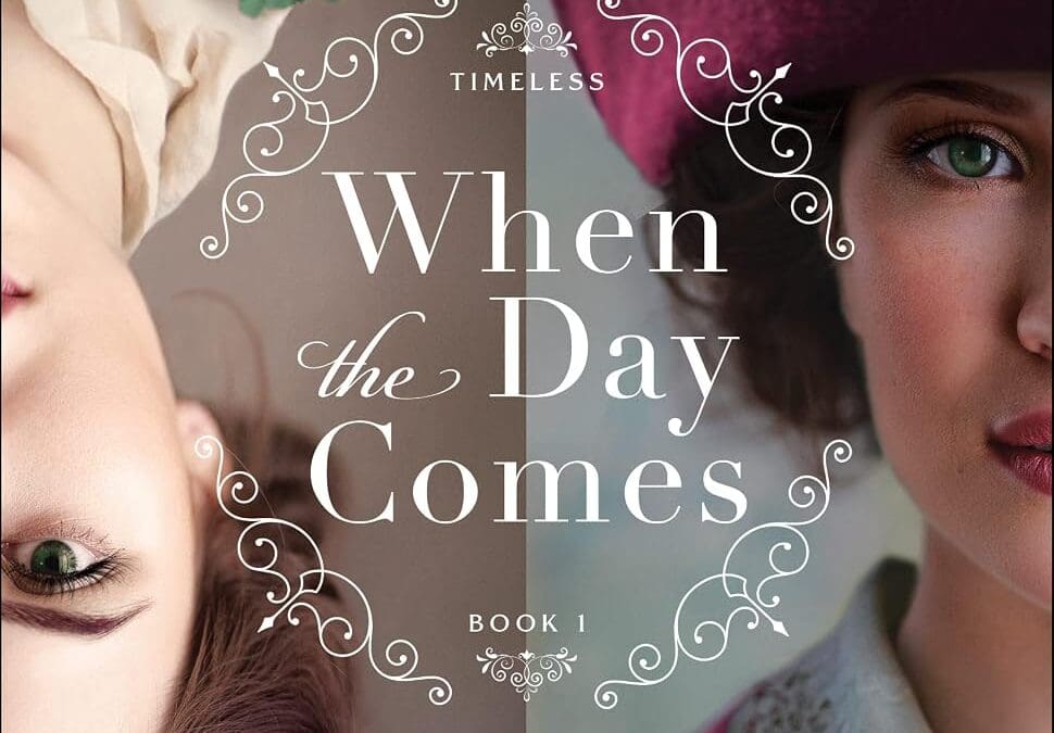 When the Day Comes (Timeless Book #1): An Inspirational Colonial and Gilded Age-Era Time Travel Historical Romance by Gabrielle Meyer