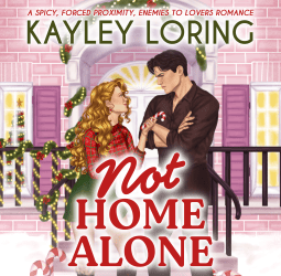 Not Home Alone A spicy, forced proximity, enemies to lovers romance  by Kayley Loring